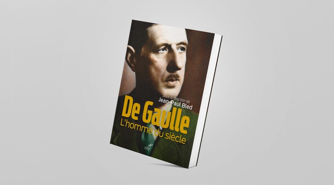 De Gaulle, l’homme du siècle, ouvrage collectif dirigé par Jean-Paul Bled