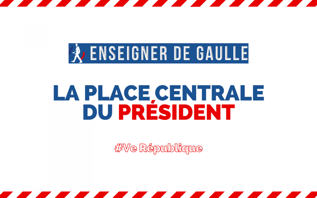 Enseigner de Gaulle — Vidéo : « La place centrale du Président sous la Ve République »