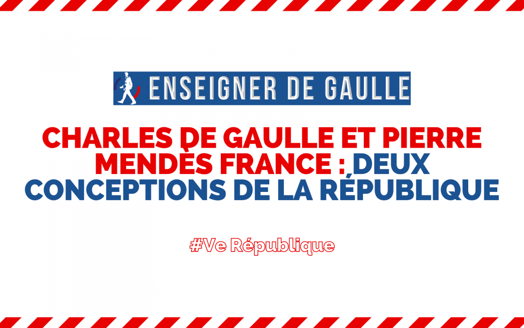 Enseigner de Gaulle — Vidéo : « Charles de Gaulle et Pierre Mendès France : deux conceptions de la République »