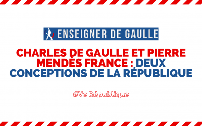 Enseigner de Gaulle — Vidéo : « Charles de Gaulle et Pierre Mendès France : deux conceptions de la République »
