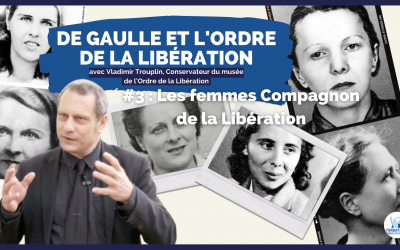 Rencontre avec Vladimir Trouplin — Partie 3 : Les femmes Compagnon de la Libération