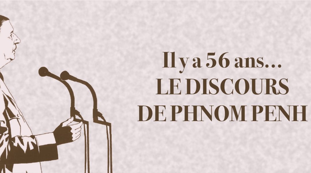 Il y a 56 ans… le discours de Phnom Penh